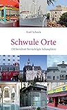 Schwule Orte. 150 berühmt-berüchtigte Schauplätze by