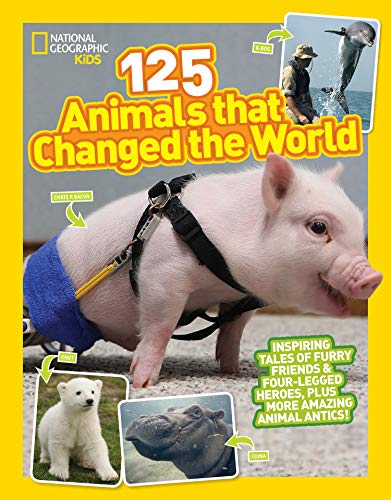 125 Animals That Changed the World: Inspiring Tales of Furry Friends & Four-legged Heroes, Plus More Amazing Animal Antics!