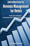 Introduction to Revenue Management for Hotels: Tools and strategies to maximize the revenue of your property by Gemma Hereter