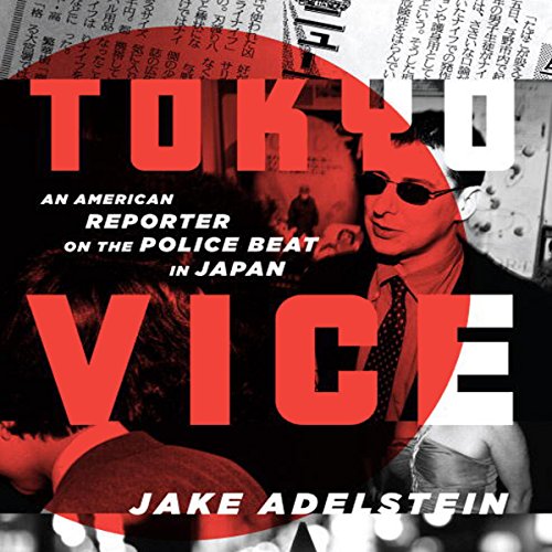 Tokyo Vice: An American Reporter on the Police Beat in Japan Tokyo Vice: An American Reporter on the Police Beat in Japan