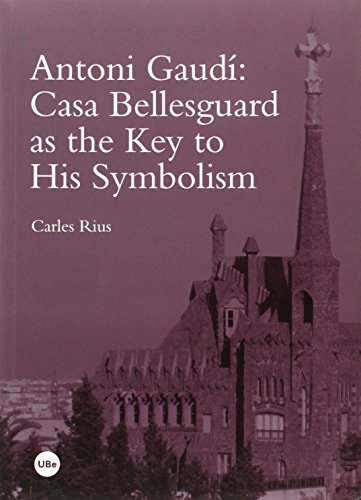 Antoni Gaudí : Casa Bellesguard as the key to his symbolism (BIBLIOTECA UNIVERSITÀRIA)
