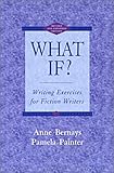 What If?: Writing Exercises for Fiction Writers by 