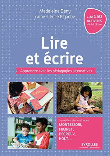 Lire et écrire: Apprendre avec les pédagogies alternatives. Le meilleur des méthodes Montessori, Freinet, Decroly, Holt ... en ligne