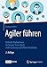 Produktbild Agiler führen: Einfache Maßnahmen für bessere Teamarbeit, mehr Leistung und höhere Kreativität