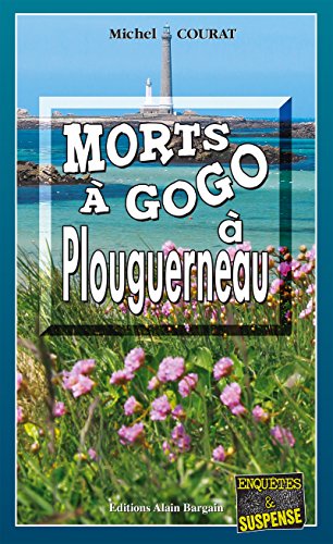 Download Morts à Gogo à Plouguerneau: Une vengeance bretonne (ENQUETES ET SUS)