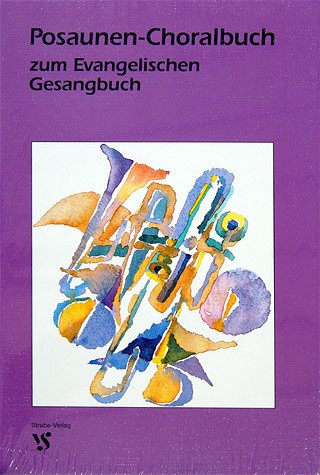 Posaunen-Choralbuch zum Evangelischen Kirchengesangbuch. Ausgabe für die Landeskirchen Rheinland, Westfalen und Lippe sowie für die Evangelisch-reformierte Kirche in Nordwestdeutschland