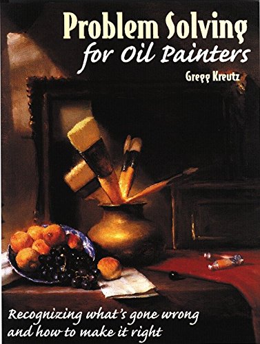 Problem Solving for Oil Painters: Recognizing What's Gone Wrong and How to Make it Right livre