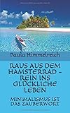 RAUS AUS DEM HAMSTERRAD - REIN INS GLÜCKLICHE LEBEN: MINIMALISMUS IST DAS ZAUBERWORT by 