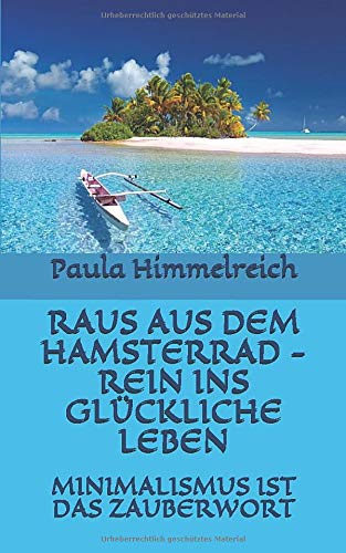 RAUS AUS DEM HAMSTERRAD - REIN INS GLÜCKLICHE LEBEN: MINIMALISMUS IST DAS ZAUBERWORT