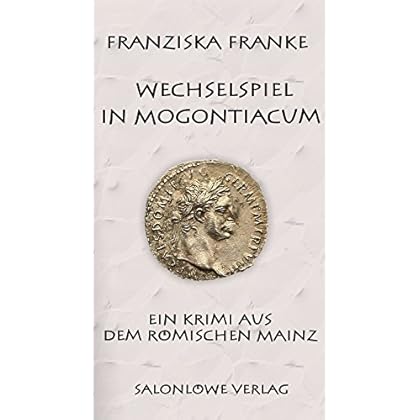 Wechselspiel in Mogontiacum: Ein Krimi aus dem römischen Mainz