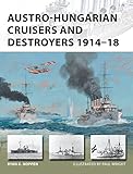 Austro-Hungarian Cruisers and Destroyers 1914-18 (New Vanguard, Band 241) by Ryan K. Noppen, Paul Wright