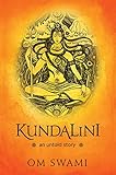 Kundalini - An Untold Story: A Himalayan Mystic's Insight into the Power of Kundalini and Chakra Sadhana (English Edition) by 