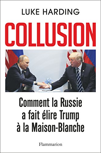 Collusion - Comment la Russie a fait élire Trump à la Maison-Blanche en ligne