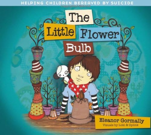 The Little Flower Bulb: Helping Children Bereaved by Suicide