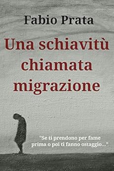 Fabio Prata  - Una schiavitù chiamata migrazione (2019)