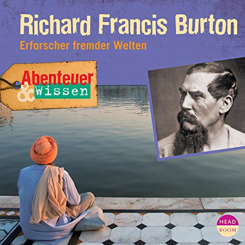 Richard Francis Burton - Erforscher fremder Welten: Abenteuer & Wissen