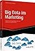Big Data im Marketing: Chancen und Möglichkeiten für eine effektive Kundenansprache (Haufe Fachbuch) by 
