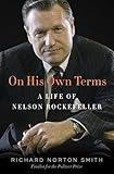 On His Own Terms: A Life of Nelson Rockefeller by
