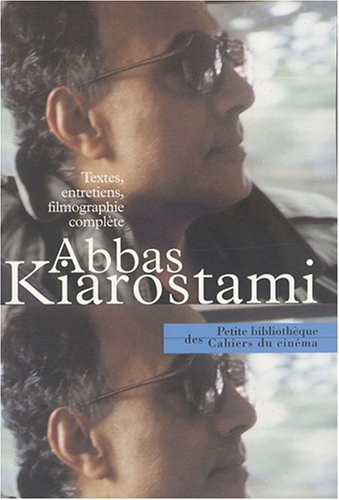 Abbas Kiarostami : Textes, entretiens, filmographie complète