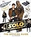 Solo A Star Wars Story The Official Guide by 
