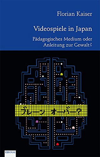 Videospiele in Japan: Pädagogisches Medium oder Anleitung zur Gewalt? (Reihe zur japanischen Literatur und Kultur - Japanologie Frankfurt)