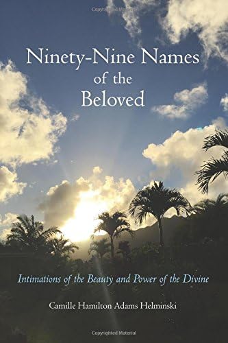 Ninety-Nine Names of the Beloved: Intimations of the Beauty and Power of the Divine
