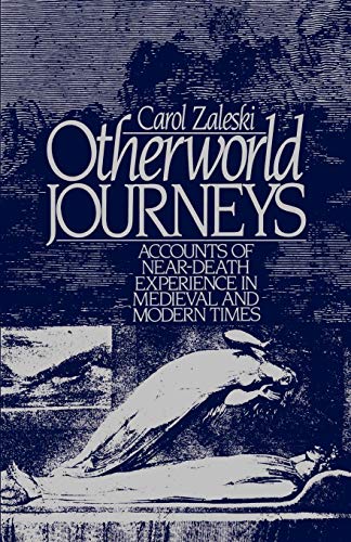 Otherworld Journeys: Accounts of Near-Death Experience in Medieval and Modern Times: Accounts of Near Death Experience in Mediaeval and Modern Times