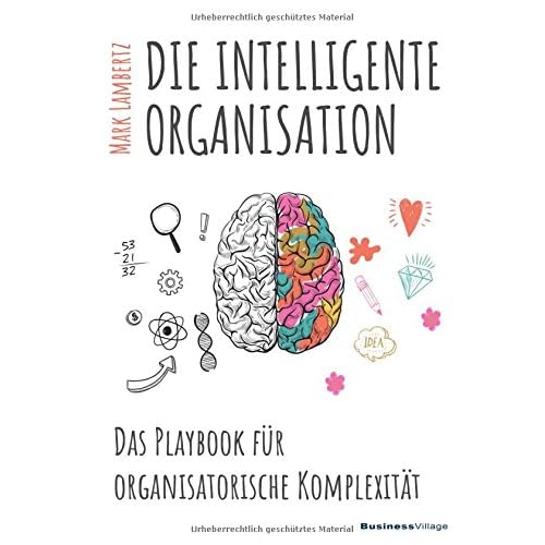 DIE INTELLIGENTE ORGANISATION: Das Playbook für organisatorische Komplexität