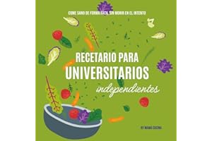 Recetario para universitarios independientes: Come sano de forma fácil sin morir en el intento