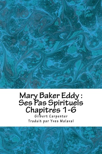Télécharger Mary Baker Eddy : Ses Pas Spirituels (Carpenter on Eddy t. 2) PDF