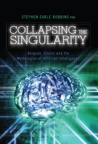 Download Collapsing the Singularity: Bergson, Gibson and the Mythologies of Artificial Intelligence Download Collapsing the Singularity: Bergson, Gibson and the Mythologies of Artificial Intelligence
