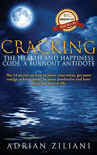 Cracking the Health and Happiness Code, a Burn Out Antidote