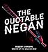 The Quotable Negan: Warped Witticisms and Obscene Observations from The Walking Dead's Most Iconic Villain by