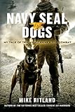 Navy Seal Dogs by Mike Ritland, Gary Brozek