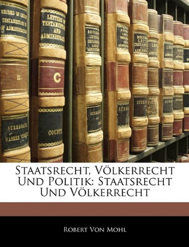 Staatsrecht, Völkerrecht und Politik: Staatsrecht und Völkerrecht, Erster Band