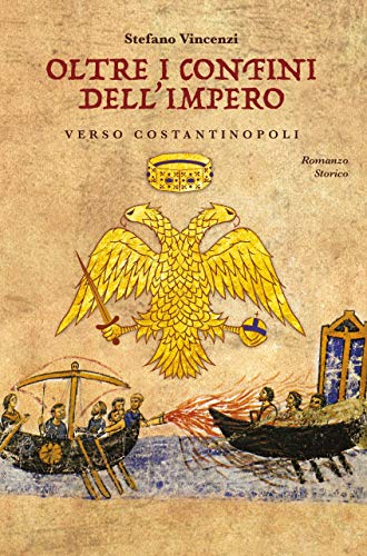 Stefano Vincenzi - Oltre i Confini dell'Impero: Verso Costantinopoli: la Saga (2019)