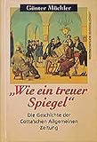 Image de Wie ein treuer Spiegel. Die Geschichte der Cotta'schen Allgemeinen Zeitung