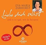 Liebe dich selbst und es ist egal, wen du heiratest (6 CDs, Arkana Audio). Das ganze Buch, gelesen von der Autorin by Eva-Maria Zurhorst