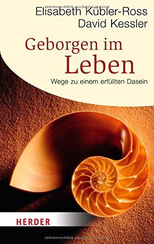 Geborgen im Leben: Wege zu einem erfüllten Dasein (HERDER spektrum) von Elisabeth Kübler-Ross (28. Februar 2012) Taschenbuch