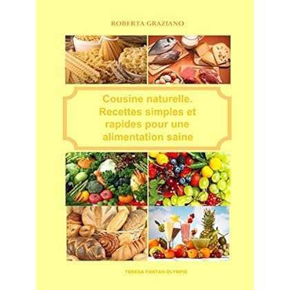 Cuisine naturelle. Recettes simples et rapides pour une alimentation saine
