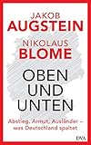 Oben und unten: Abstieg, Armut, Ausländer - was Deutschland spaltet by Jakob Augstein, Nikolaus Blome