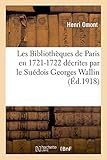 Image de Les Bibliothèques de Paris en 1721-1722 décrites par le Suédois Georges Wallin