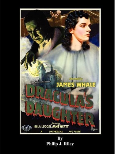 Dracula's Daughter - An Alternate History for Classic Film Monsters by Philip J. Riley (2009-10-31)
