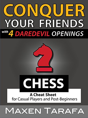 Download Chess: Conquer your Friends with 4 Daredevil Openings: Chess Openings for Casual Players and Post-Beginners (The Skill Artist's Guide - Chess Strategy, Chess Books Book 2)