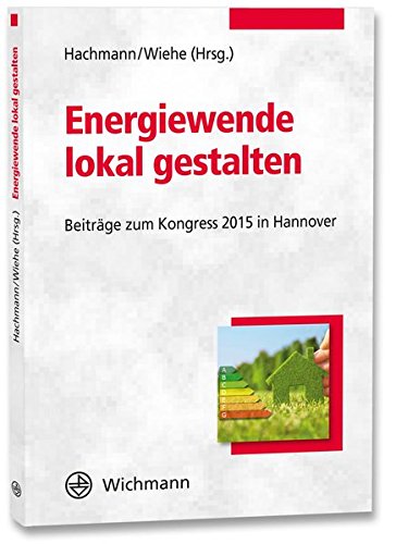 Energiewende lokal gestalten: Beiträge zum Kongress 2015 in Hannover