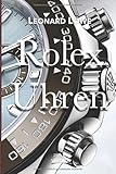  Rolex Uhren: Daytona Submariner GMT Datejust Explorer - Überarbeitete und aktualisierte Fassung 2019. (Luxus Uhren, Band 2)