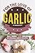 Produktbild For the Love of Garlic: Unforgettable Recipes for Every Occasion - 50 Original Garlic Recipes