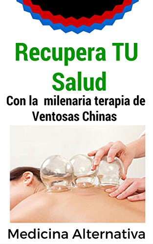 Download Recupera tu salud: Con la milenaria terapia de las ventosas chinas. Download Recupera tu salud: Con la milenaria terapia de las ventosas chinas.