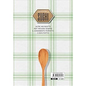 L'interpretazione dei sughi. Il libro completo dei sughi, delle salse e dei ragù