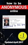 Image de How to be Anonymous Online April 2017 - PLUS Alternatives: Step-by-Step Anonymity with To